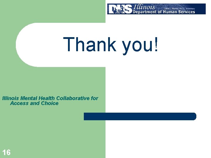 Thank you! Illinois Mental Health Collaborative for Access and Choice 16 