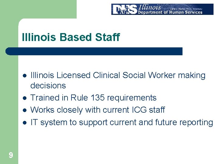 Illinois Based Staff l l 9 Illinois Licensed Clinical Social Worker making decisions Trained