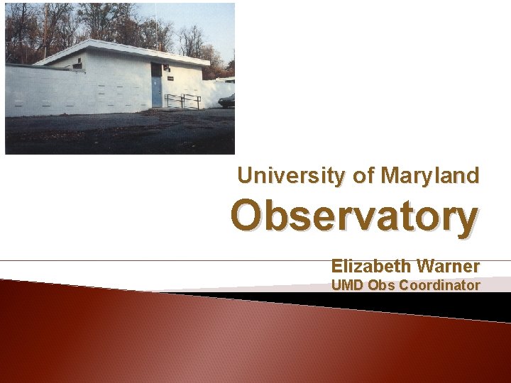 University of Maryland Observatory Elizabeth Warner UMD Obs Coordinator 