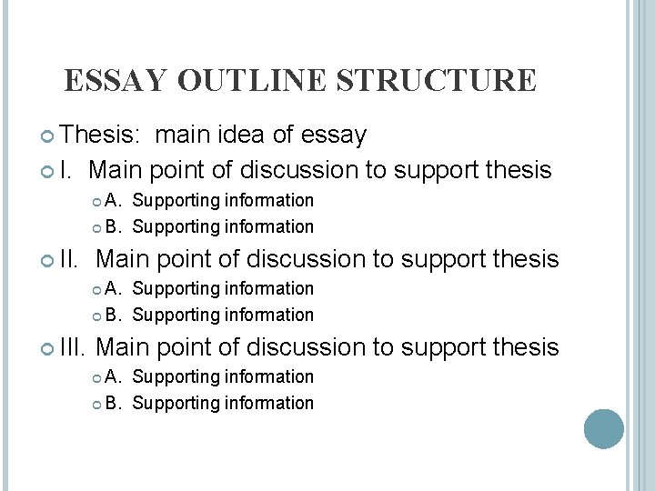 ESSAY OUTLINE STRUCTURE Thesis: main idea of essay I. Main point of discussion to