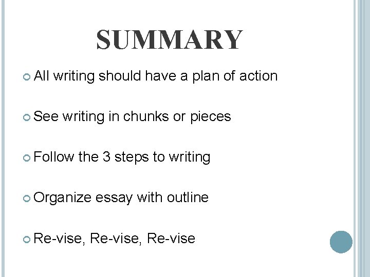 SUMMARY All writing should have a plan of action See writing in chunks or