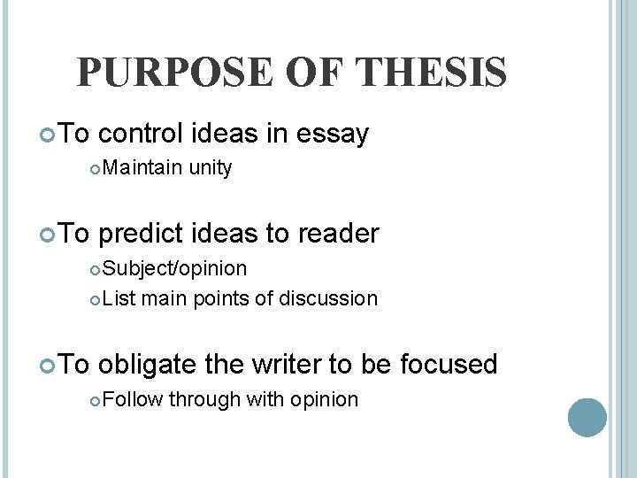 PURPOSE OF THESIS To control ideas in essay To Maintain unity predict ideas to