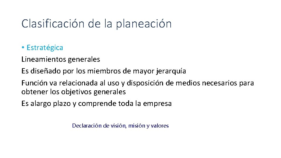 Clasificación de la planeación • Estratégica Lineamientos generales Es diseñado por los miembros de