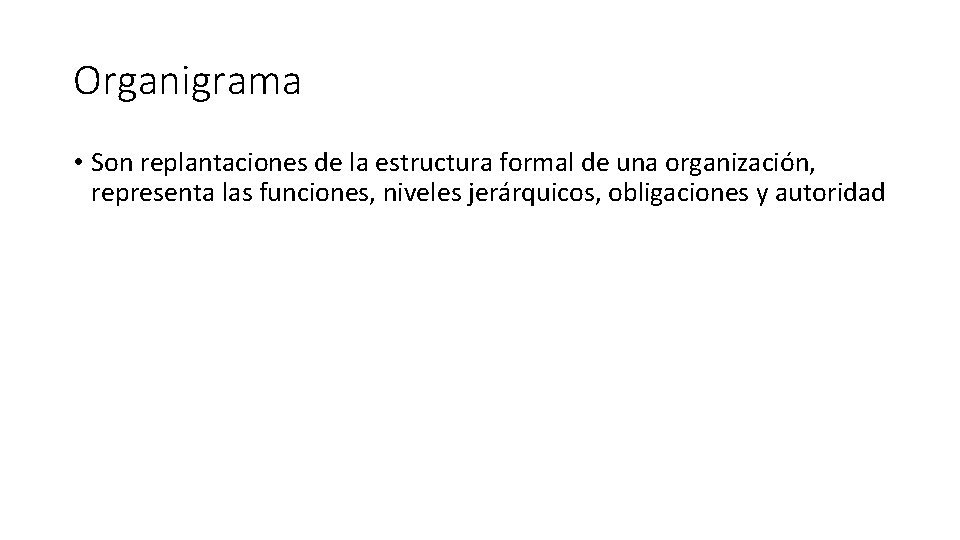 Organigrama • Son replantaciones de la estructura formal de una organización, representa las funciones,