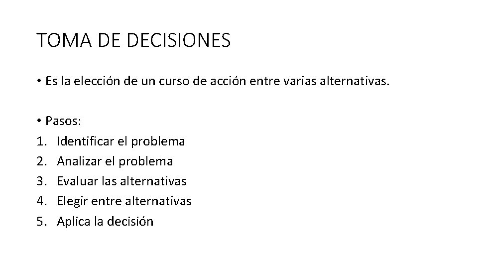 TOMA DE DECISIONES • Es la elección de un curso de acción entre varias