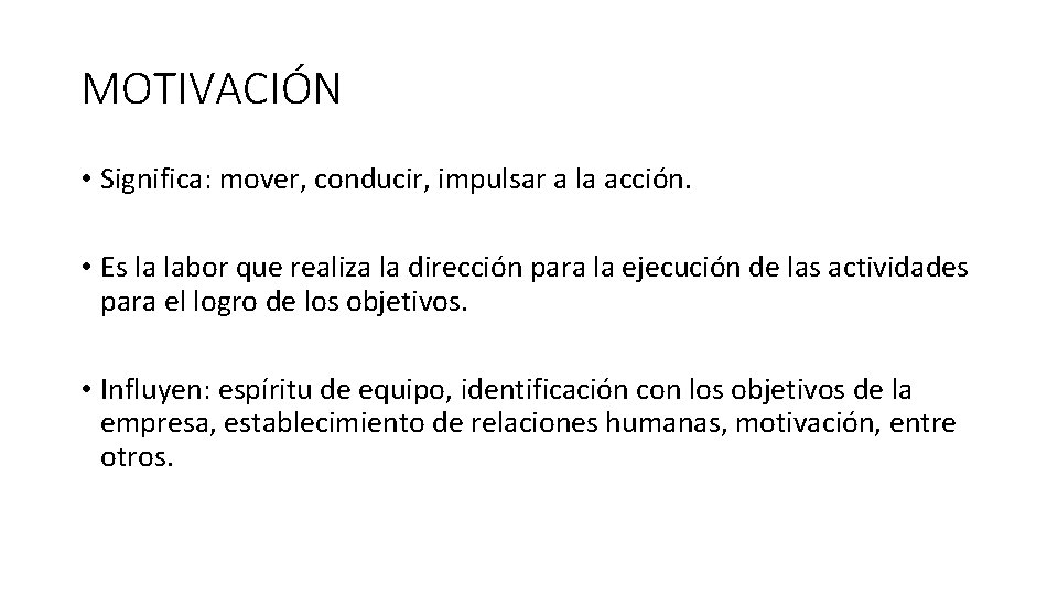 MOTIVACIÓN • Significa: mover, conducir, impulsar a la acción. • Es la labor que