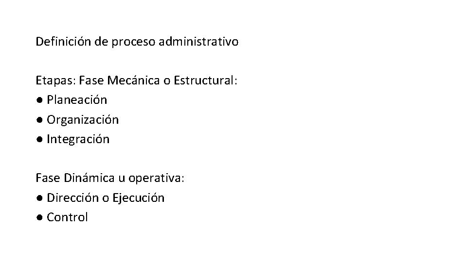 Definición de proceso administrativo Etapas: Fase Mecánica o Estructural: ● Planeación ● Organización ●