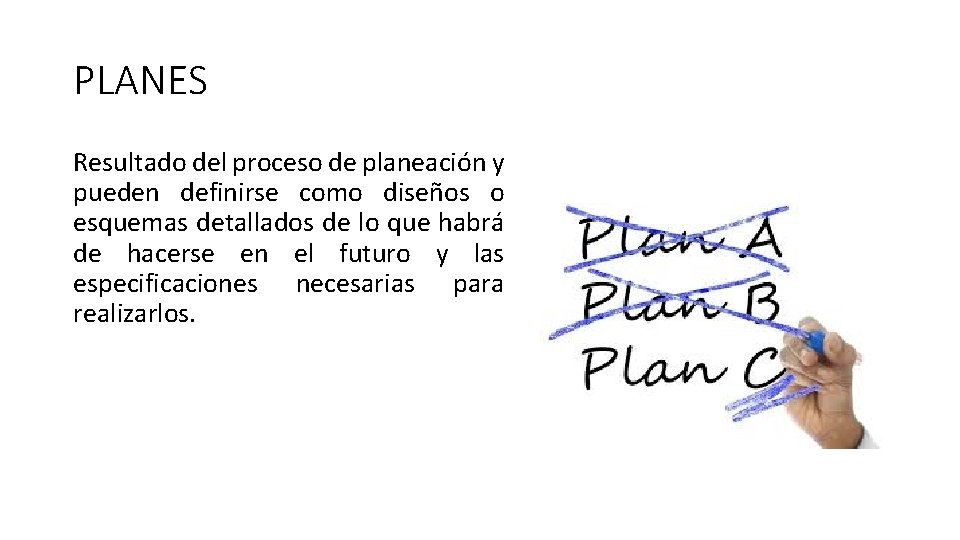PLANES Resultado del proceso de planeación y pueden definirse como diseños o esquemas detallados