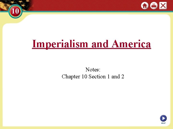 Imperialism and America Notes: Chapter 10 Section 1 and 2 NEXT 