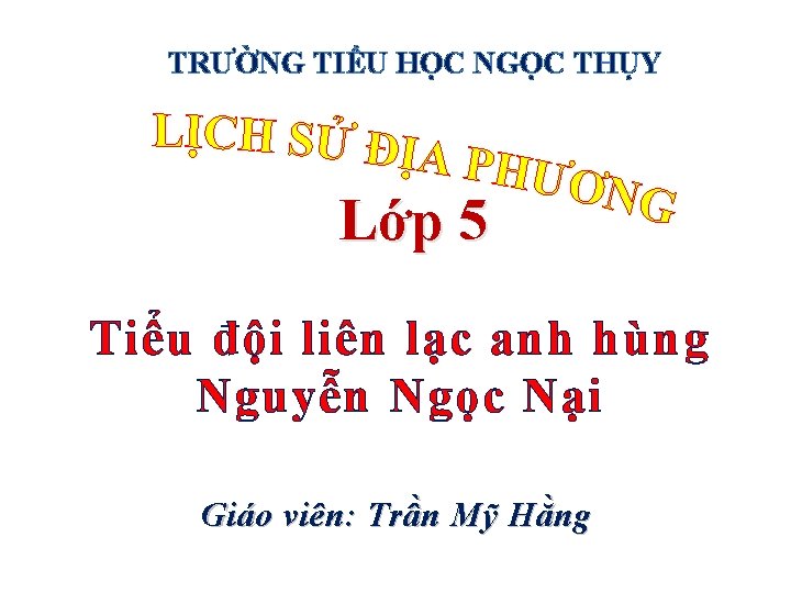 TRƯỜNG TIỂU HỌC NGỌC THỤY Lớp 5 Tiểu đội liên lạc anh hùng Nguyễn