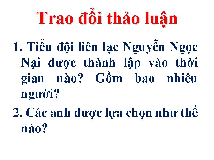 Trao đổi thảo luận 1. Tiểu đội liên lạc Nguyễn Ngọc Nại được thành