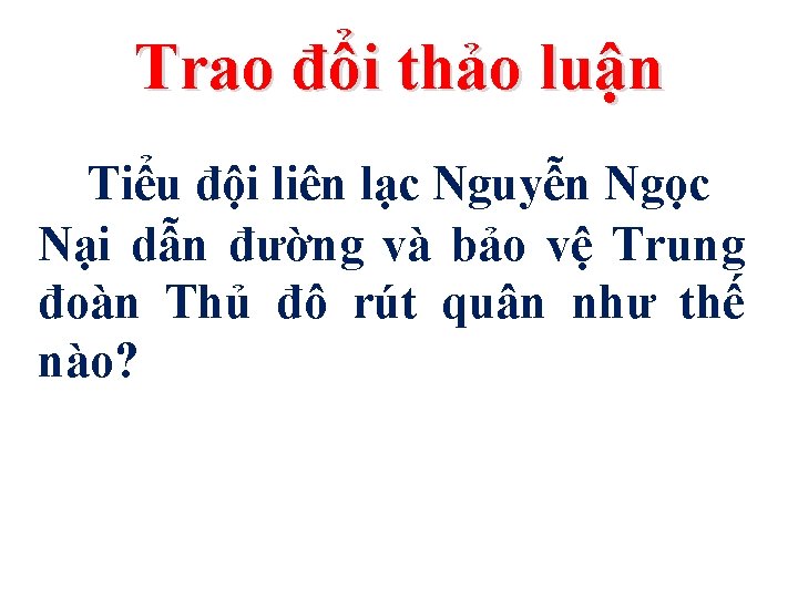 Trao đổi thảo luận Tiểu đội liên lạc Nguyễn Ngọc Nại dẫn đường và