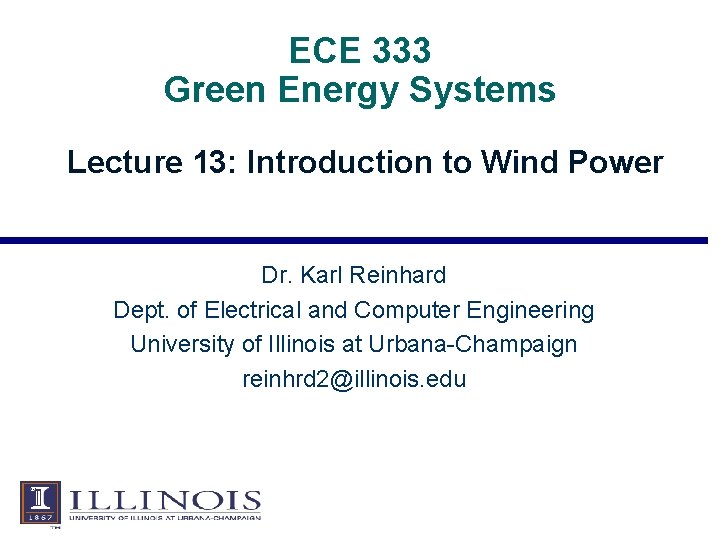 ECE 333 Green Energy Systems Lecture 13: Introduction to Wind Power Dr. Karl Reinhard