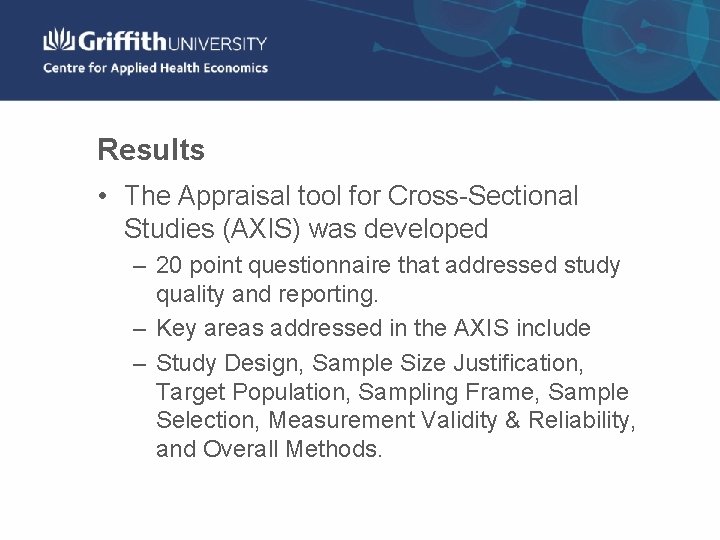 Results • The Appraisal tool for Cross-Sectional Studies (AXIS) was developed – 20 point