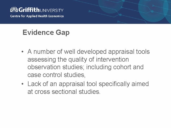 Evidence Gap • A number of well developed appraisal tools assessing the quality of