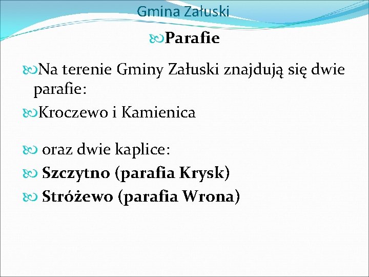 Gmina Załuski Parafie Na terenie Gminy Załuski znajdują się dwie parafie: Kroczewo i Kamienica