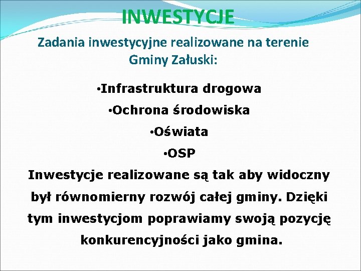 INWESTYCJE Zadania inwestycyjne realizowane na terenie Gminy Załuski: • Infrastruktura drogowa • Ochrona środowiska