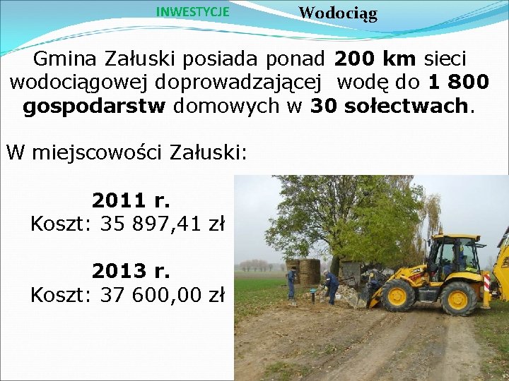 INWESTYCJE Wodociąg Gmina Załuski posiada ponad 200 km sieci wodociągowej doprowadzającej wodę do 1