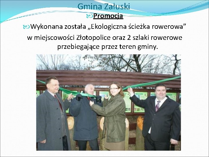 Gmina Załuski Promocja Wykonana została „Ekologiczna ścieżka rowerowa” w miejscowości Złotopolice oraz 2 szlaki