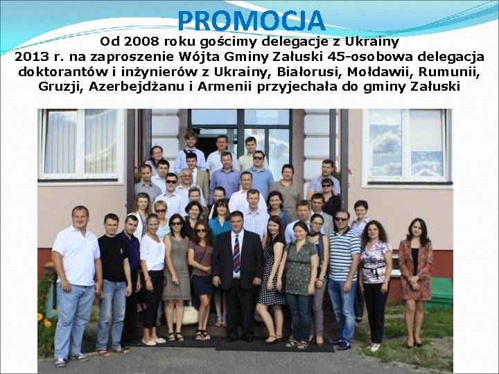 PROMOCJA Od 2008 roku gościmy delegacje z Ukrainy 2013 r. na zaproszenie Wójta Gminy