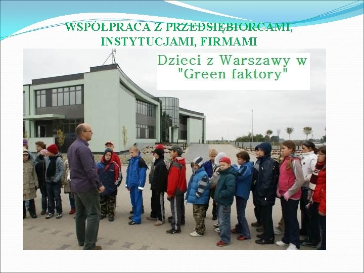 WSPÓŁPRACA Z PRZEDSIĘBIORCAMI, INSTYTUCJAMI, FIRMAMI 