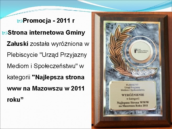  Promocja - 2011 r Strona internetowa Gminy Załuski została wyróżniona w Plebiscycie "Urząd