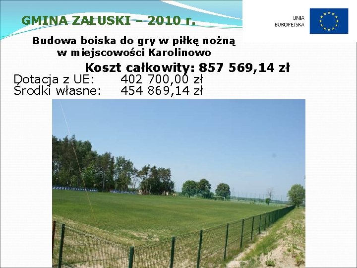 GMINA ZAŁUSKI – 2010 r. Budowa boiska do gry w piłkę nożną w miejscowości