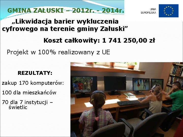 GMINA ZAŁUSKI – 2012 r. - 2014 r. „Likwidacja barier wykluczenia cyfrowego na terenie