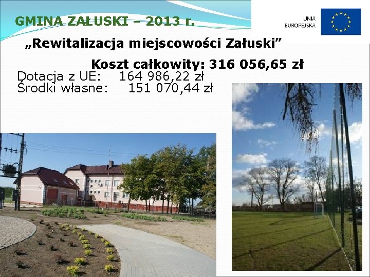 GMINA ZAŁUSKI – 2013 r. „Rewitalizacja miejscowości Załuski” Koszt całkowity: 316 056, 65 zł
