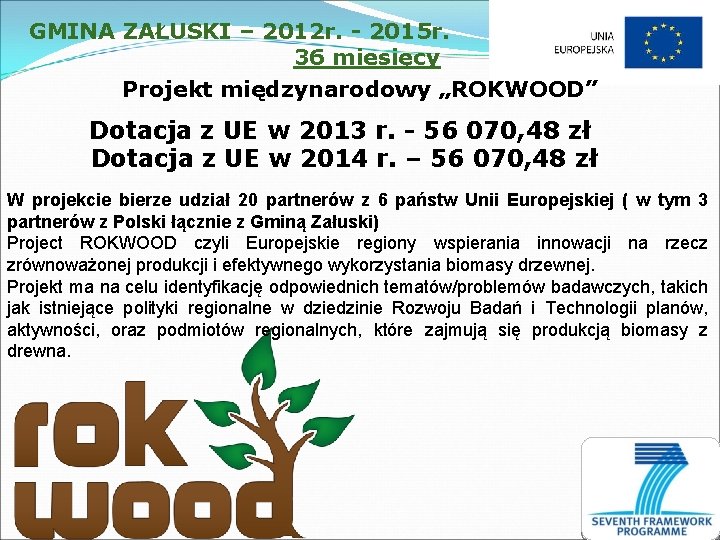 GMINA ZAŁUSKI – 2012 r. - 2015 r. 36 miesięcy Projekt międzynarodowy „ROKWOOD” Dotacja