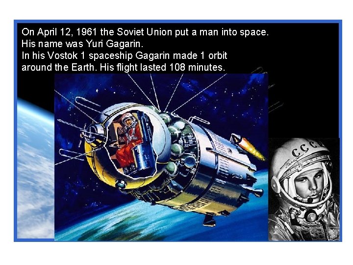 On April 12, 1961 the Soviet Union put a man into space. His name