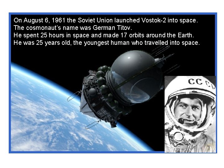 On August 6, 1961 the Soviet Union launched Vostok-2 into space. The cosmonaut’s name