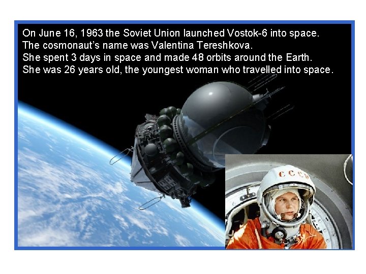 On June 16, 1963 the Soviet Union launched Vostok-6 into space. The cosmonaut’s name