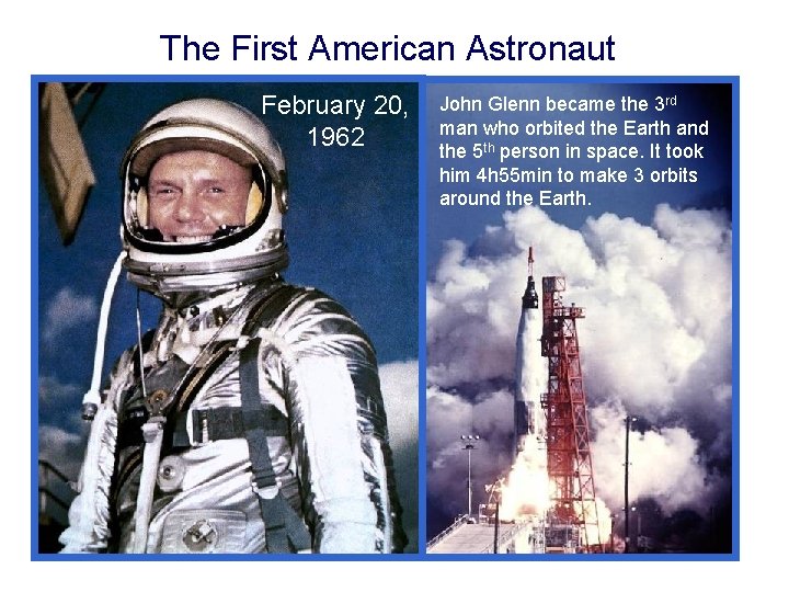 The First American Astronaut February 20, 1962 John Glenn became the 3 rd man