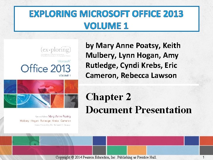 EXPLORING MICROSOFT OFFICE 2013 VOLUME 1 by Mary Anne Poatsy, Keith Mulbery, Lynn Hogan,