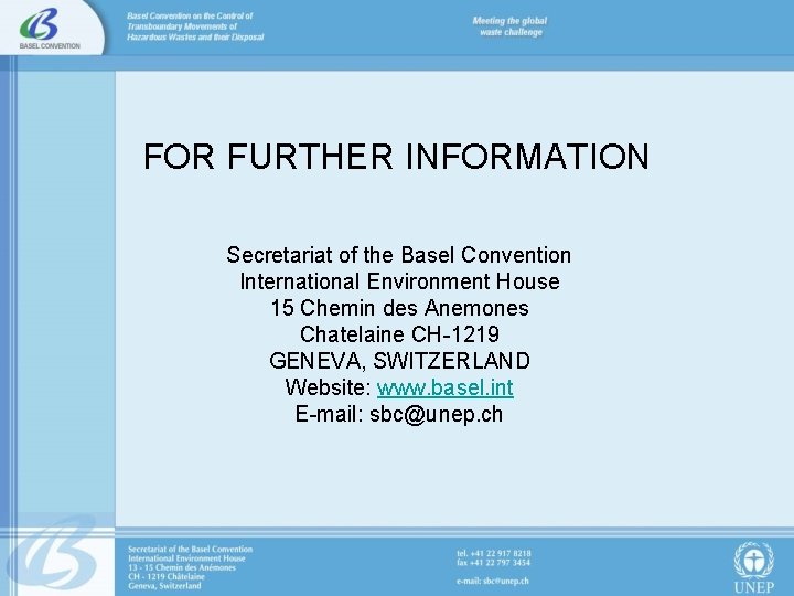 FOR FURTHER INFORMATION Secretariat of the Basel Convention International Environment House 15 Chemin des
