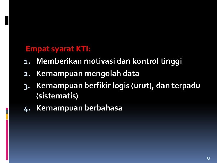 Empat syarat KTI: 1. Memberikan motivasi dan kontrol tinggi 2. Kemampuan mengolah data 3.