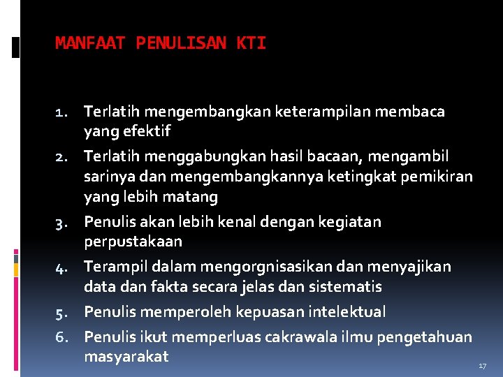 MANFAAT PENULISAN KTI 1. Terlatih mengembangkan keterampilan membaca yang efektif 2. Terlatih menggabungkan hasil