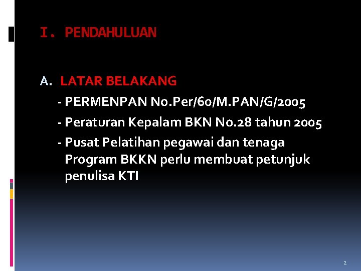I. PENDAHULUAN A. LATAR BELAKANG - PERMENPAN No. Per/60/M. PAN/G/2005 - Peraturan Kepalam BKN