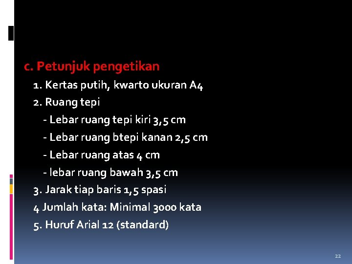 c. Petunjuk pengetikan 1. Kertas putih, kwarto ukuran A 4 2. Ruang tepi -