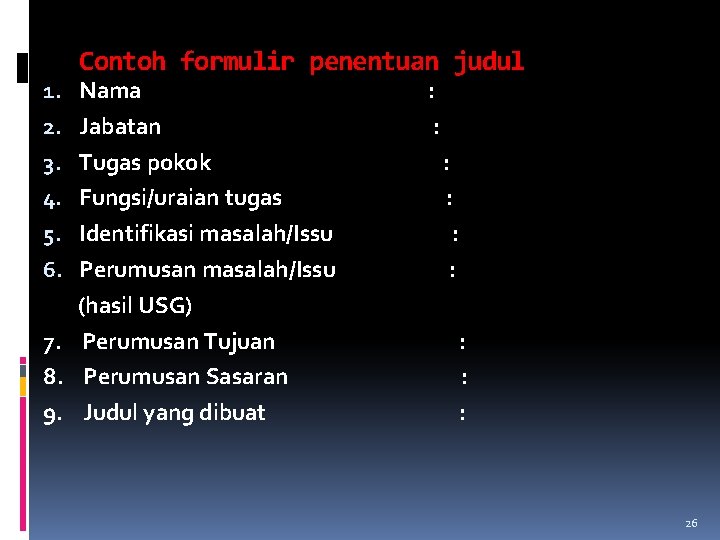 Contoh formulir penentuan judul 1. Nama 2. Jabatan 3. Tugas pokok 4. Fungsi/uraian tugas