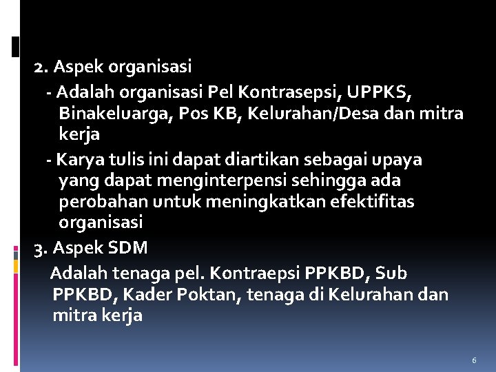 2. Aspek organisasi - Adalah organisasi Pel Kontrasepsi, UPPKS, Binakeluarga, Pos KB, Kelurahan/Desa dan