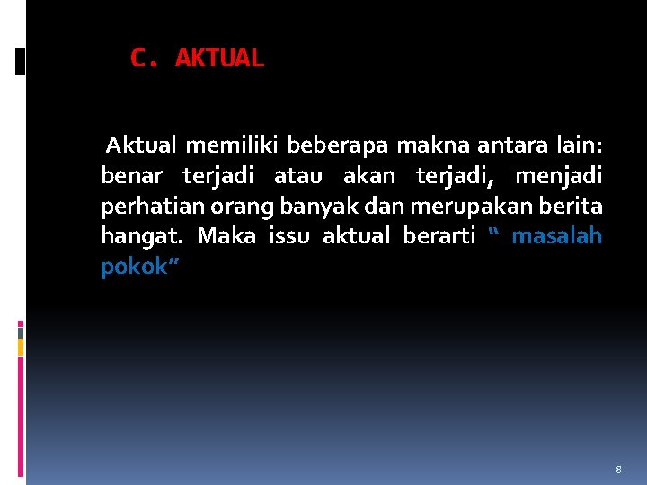 C. AKTUAL Aktual memiliki beberapa makna antara lain: benar terjadi atau akan terjadi, menjadi