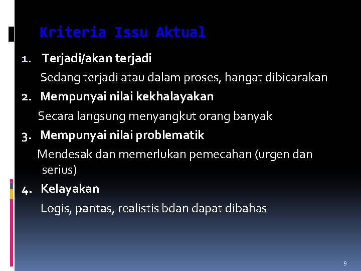 Kriteria Issu Aktual 1. Terjadi/akan terjadi Sedang terjadi atau dalam proses, hangat dibicarakan 2.