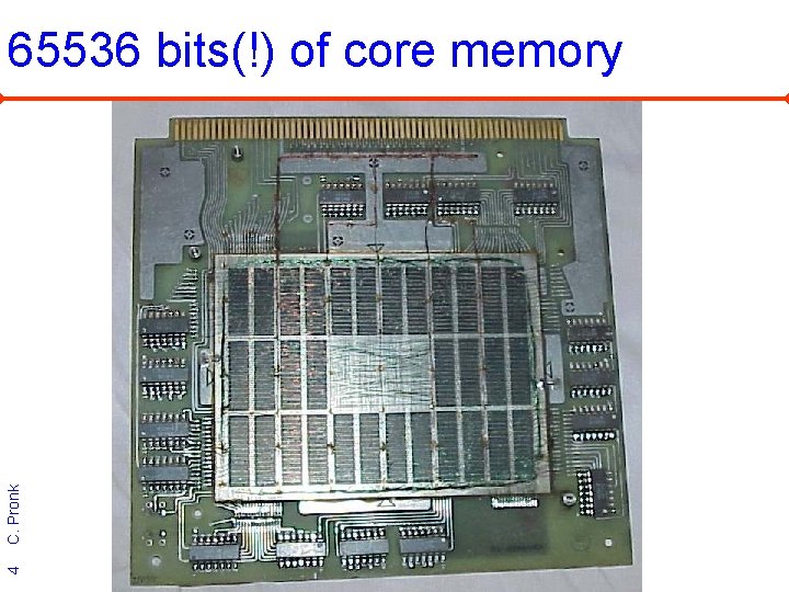 4 C. Pronk 65536 bits(!) of core memory 