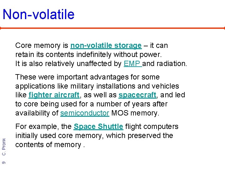 Non-volatile Core memory is non-volatile storage – it can retain its contents indefinitely without