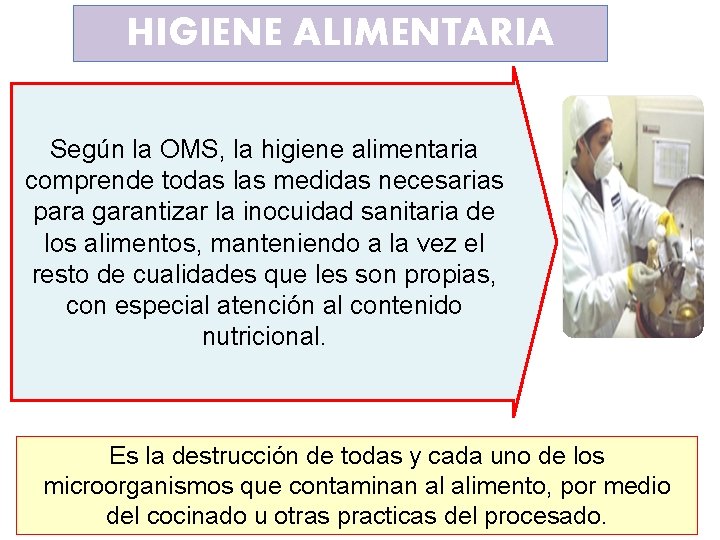 HIGIENE ALIMENTARIA Según la OMS, la higiene alimentaria comprende todas las medidas necesarias para