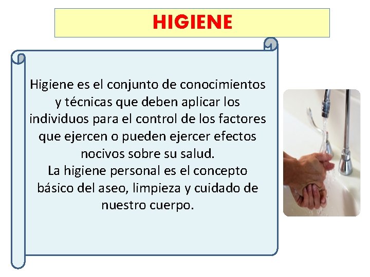HIGIENE Higiene es el conjunto de conocimientos y técnicas que deben aplicar los individuos
