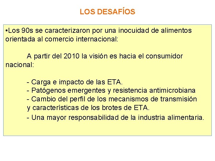 LOS DESAFÍOS • Los 90 s se caracterizaron por una inocuidad de alimentos orientada