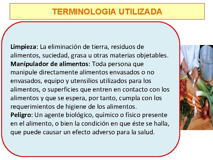 TERMINOLOGIA UTILIZADA Limpieza: La eliminación de tierra, residuos de alimentos, suciedad, grasa u otras